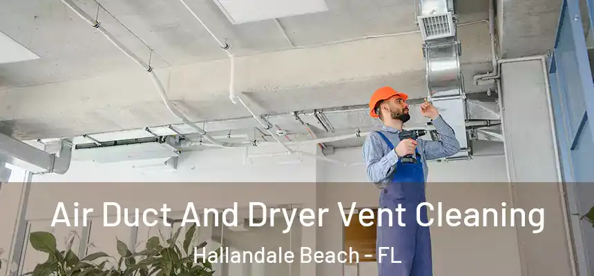 Air Duct And Dryer Vent Cleaning Hallandale Beach - FL