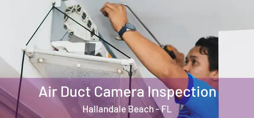 Air Duct Camera Inspection Hallandale Beach - FL
