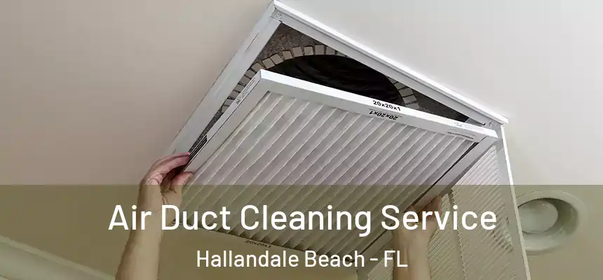 Air Duct Cleaning Service Hallandale Beach - FL