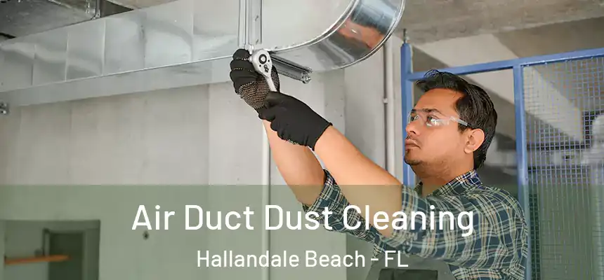 Air Duct Dust Cleaning Hallandale Beach - FL