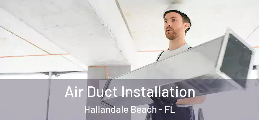 Air Duct Installation Hallandale Beach - FL