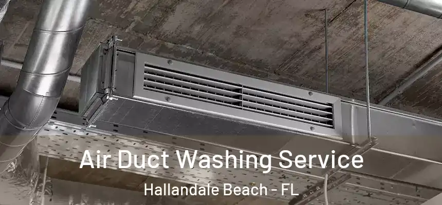 Air Duct Washing Service Hallandale Beach - FL