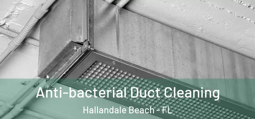 Anti-bacterial Duct Cleaning Hallandale Beach - FL