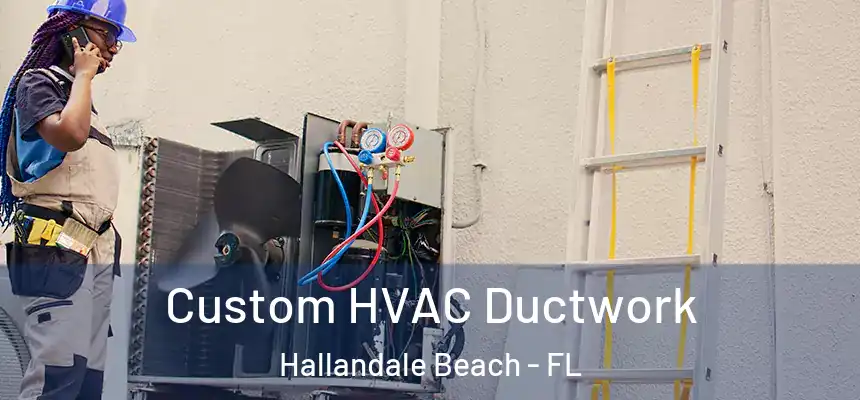 Custom HVAC Ductwork Hallandale Beach - FL