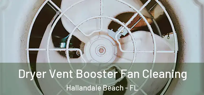 Dryer Vent Booster Fan Cleaning Hallandale Beach - FL