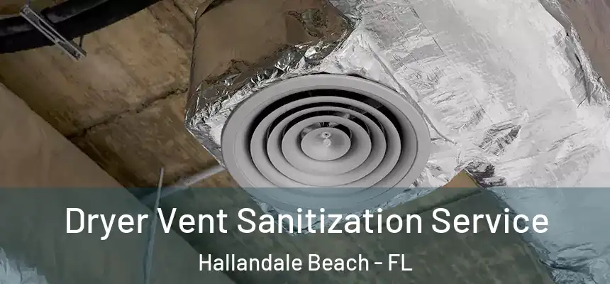 Dryer Vent Sanitization Service Hallandale Beach - FL