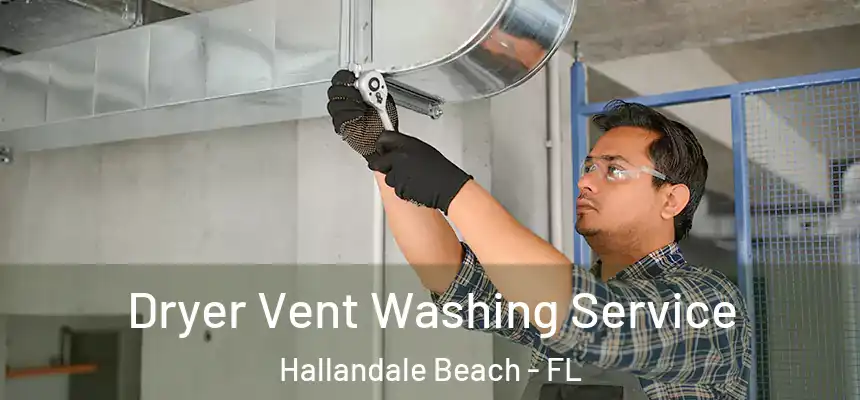 Dryer Vent Washing Service Hallandale Beach - FL