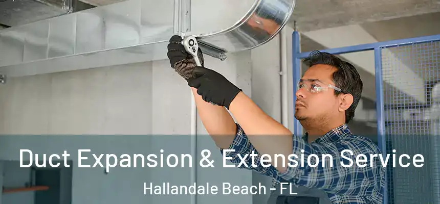 Duct Expansion & Extension Service Hallandale Beach - FL