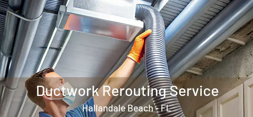Ductwork Rerouting Service Hallandale Beach - FL