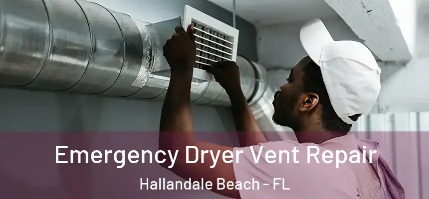 Emergency Dryer Vent Repair Hallandale Beach - FL