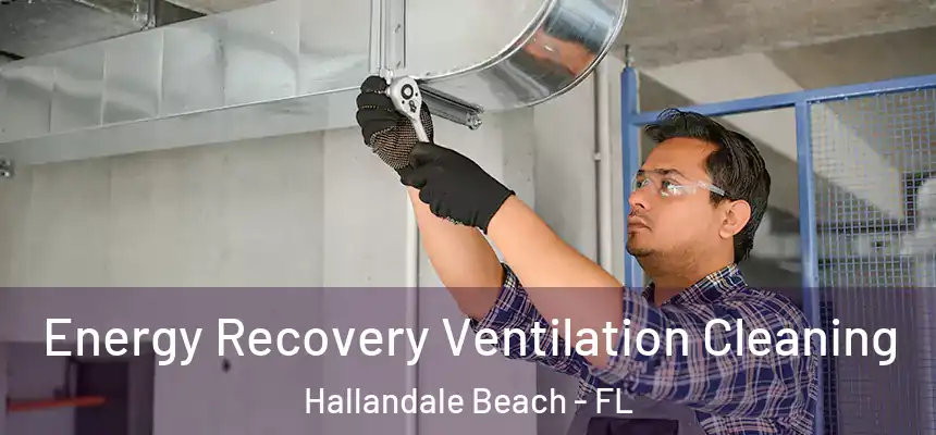 Energy Recovery Ventilation Cleaning Hallandale Beach - FL