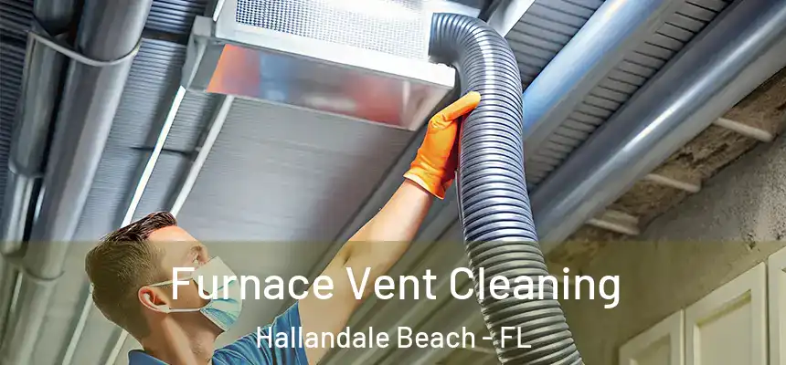 Furnace Vent Cleaning Hallandale Beach - FL