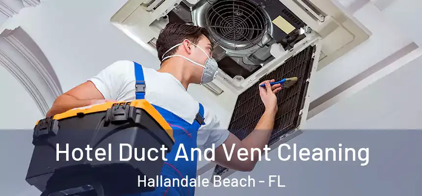 Hotel Duct And Vent Cleaning Hallandale Beach - FL