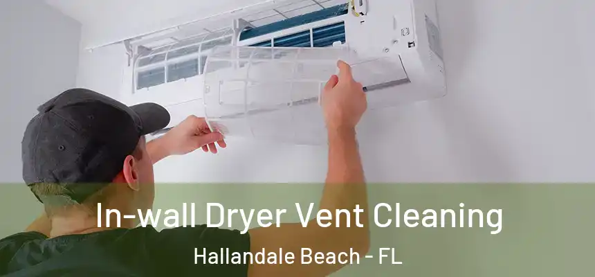 In-wall Dryer Vent Cleaning Hallandale Beach - FL