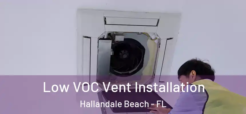 Low VOC Vent Installation Hallandale Beach - FL