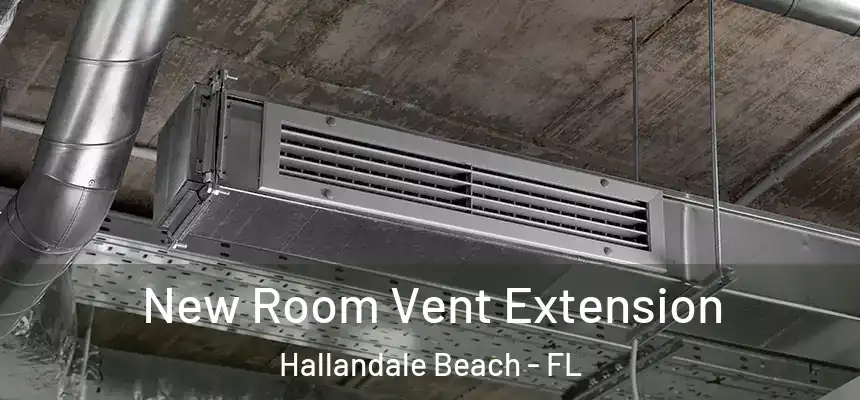 New Room Vent Extension Hallandale Beach - FL
