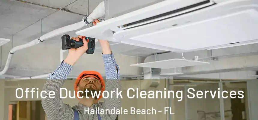 Office Ductwork Cleaning Services Hallandale Beach - FL