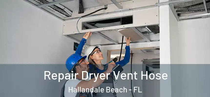 Repair Dryer Vent Hose Hallandale Beach - FL