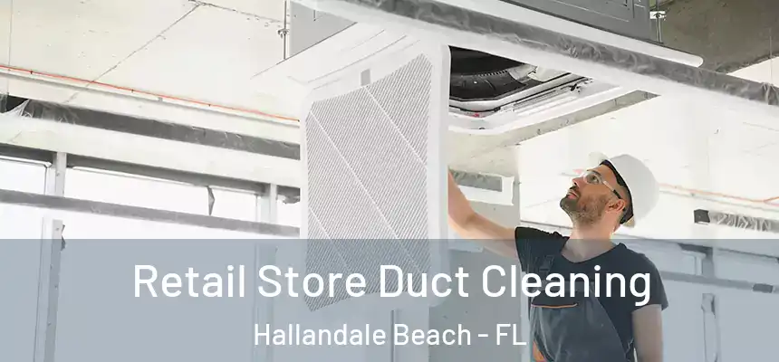Retail Store Duct Cleaning Hallandale Beach - FL