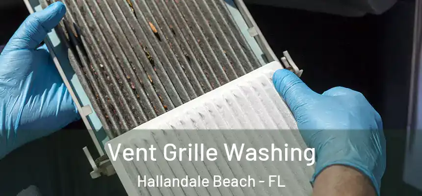 Vent Grille Washing Hallandale Beach - FL