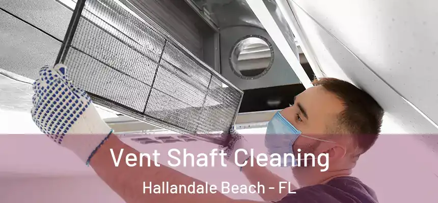 Vent Shaft Cleaning Hallandale Beach - FL