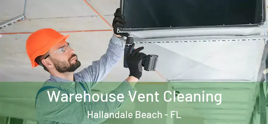 Warehouse Vent Cleaning Hallandale Beach - FL