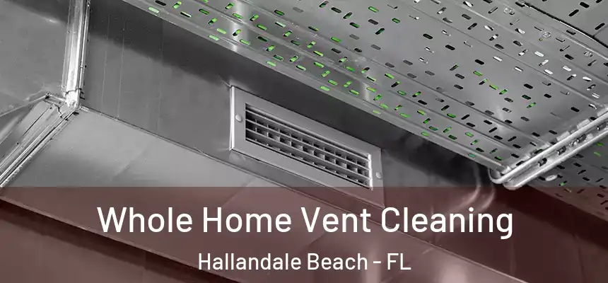 Whole Home Vent Cleaning Hallandale Beach - FL
